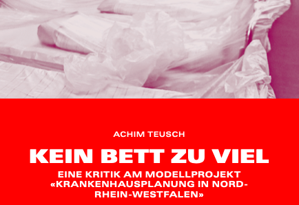 Broschüre: Kein Bett zu viel. Eine Kritik am Modellprojekt «Krankenhausplanung in Nordrhein-Westfalen»