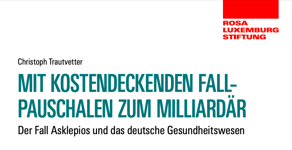 Mit kostendeckenden Fallpauschalen zum Milliardär. Der Fall Asklepios und das deutsche Gesundheitswesen