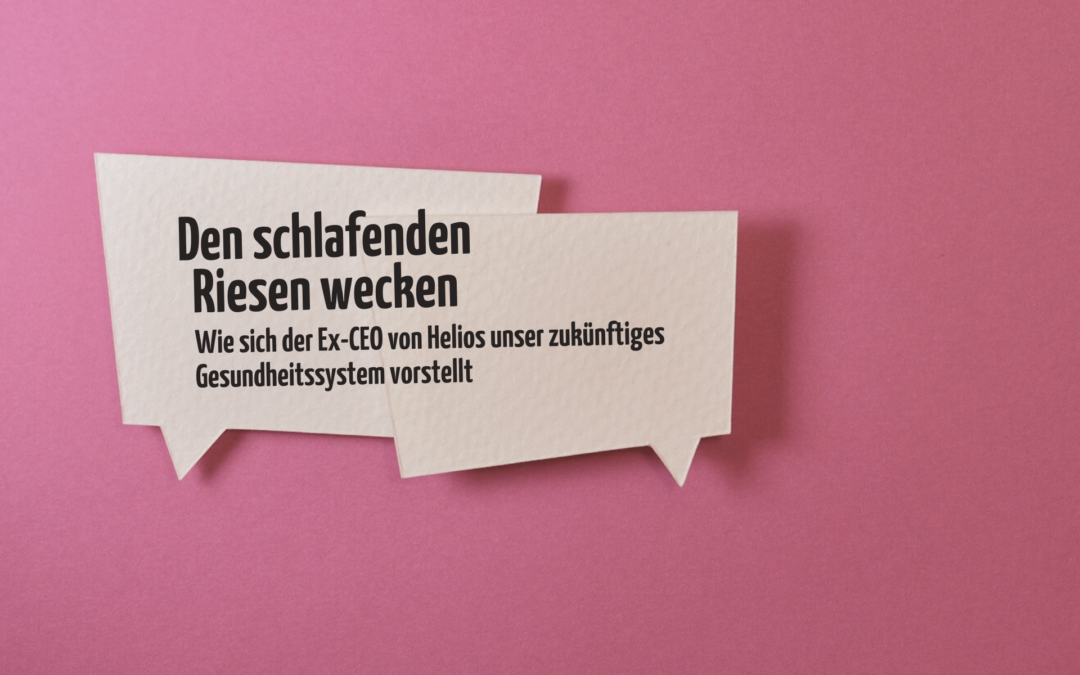 Zwei Sprechblasen vor dunkelrosa Hintergrund, in ihnen steht der Text: "Den schlafenden Riesen wecken. Wie sich der Ex-CEO von Helios unser zukünftiges Gesundheitssystem vorstellt"