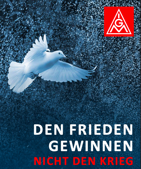 Bild einer weißen Taube, die fliegt vor einem dunkelblauen Hintergrund. Oben rechts ist das Logo der IG Metall. Unten steht der Text: DEN FRIEDEN GEWINNEN, NICHT DEN KRIEG